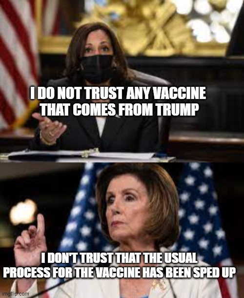 I DO NOT TRUST ANY VACCINE 
THAT COMES FROM TRUMP I DON'T TRUST THAT THE USUAL PROCESS FOR THE VACCINE HAS BEEN SPED UP | made w/ Imgflip meme maker