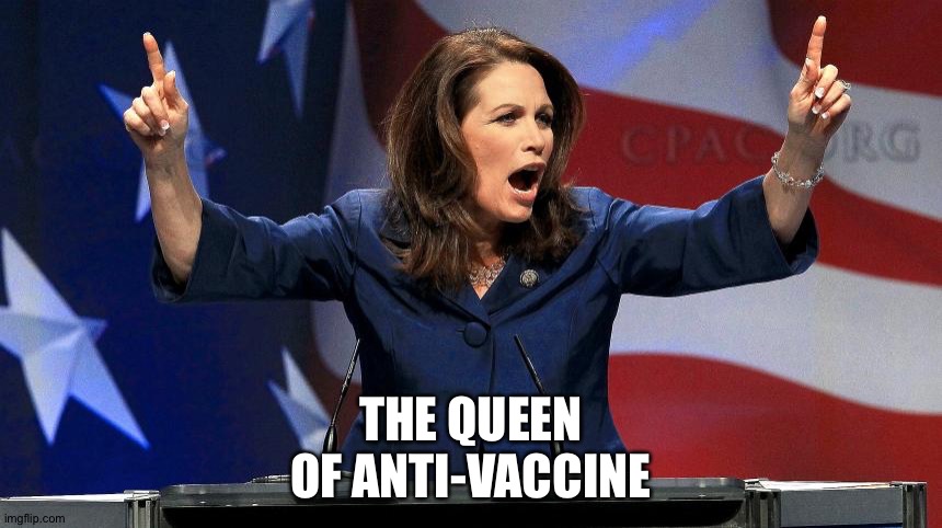 Michele Bachmann been doing this crap for years | THE QUEEN
OF ANTI-VACCINE | image tagged in representative michele bachmann - bat shit crazy | made w/ Imgflip meme maker