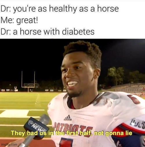 oof lol | image tagged in they had us in the first half,dark humor,funny,doctor,diabetes | made w/ Imgflip meme maker
