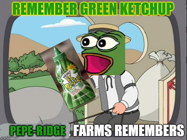 Heinz green ketchup just endorsed PEPE party! | REMEMBER GREEN KETCHUP; PEPE-RIDGE | image tagged in pepperidge farms remembers,green,ketchup,vote,pepe,party | made w/ Imgflip meme maker