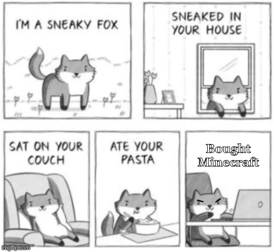 Sneaky fox | Bought Minecraft | image tagged in sneaky fox | made w/ Imgflip meme maker