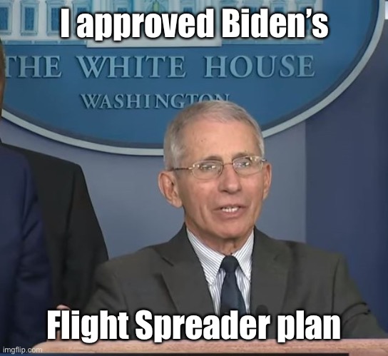 Dr Fauci | I approved Biden’s Flight Spreader plan | image tagged in dr fauci | made w/ Imgflip meme maker