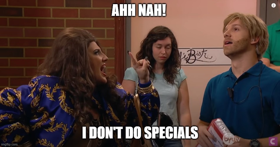 AHH NAH! I DON'T DO SPECIALS | image tagged in studio c | made w/ Imgflip meme maker