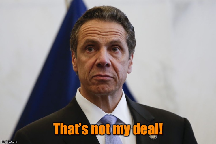 Andrew Cuomo | That’s not my deal! | image tagged in andrew cuomo | made w/ Imgflip meme maker
