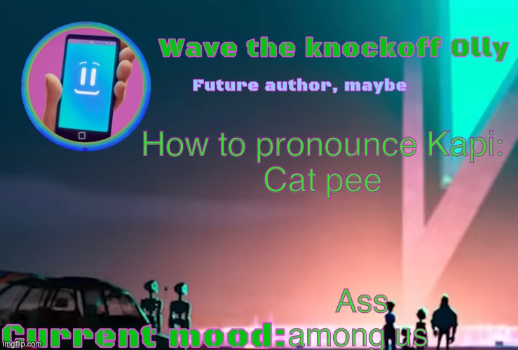 X | How to pronounce Kapi:
Cat pee; Ass among us | image tagged in x | made w/ Imgflip meme maker