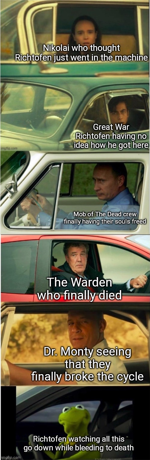 vanya and five and putin and clarkson and vin diesel and kermit | Nikolai who thought Richtofen just went in the machine; Great War Richtofen having no idea how he got here; Mob of The Dead crew finally having their souls freed; The Warden who finally died; Dr. Monty seeing that they finally broke the cycle; Richtofen watching all this go down while bleeding to death | image tagged in vanya and five and putin and clarkson and vin diesel and kermit | made w/ Imgflip meme maker