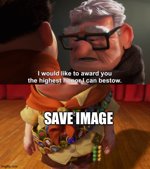 Highest Honor | SAVE IMAGE | image tagged in highest honor | made w/ Imgflip meme maker