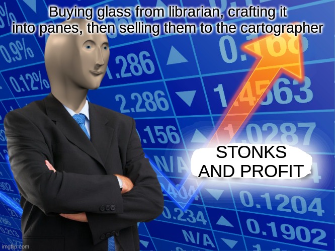 SMOT | Buying glass from librarian, crafting it into panes, then selling them to the cartographer; STONKS AND PROFIT | image tagged in empty stonks | made w/ Imgflip meme maker