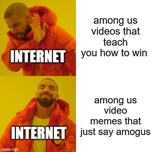 Drake Hotline Bling | among us videos that teach you how to win; INTERNET; among us video memes that just say amogus; INTERNET | image tagged in memes,drake hotline bling,among us,amogus | made w/ Imgflip meme maker