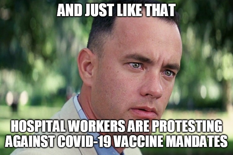 And Just Like That Meme | AND JUST LIKE THAT; HOSPITAL WORKERS ARE PROTESTING AGAINST COVID-19 VACCINE MANDATES | image tagged in memes,and just like that,protesters,hospital,covid-19,covid vaccine | made w/ Imgflip meme maker
