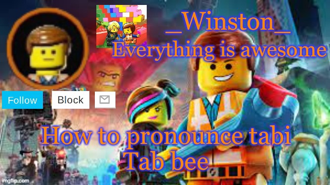 Winston's Lego movie temp | How to pronounce tabi

Tab bee | image tagged in winston's lego movie temp | made w/ Imgflip meme maker