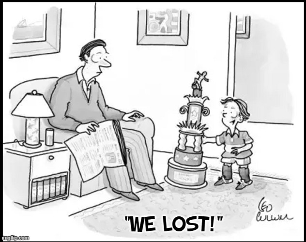 How Participation Trophies Helped Destroy Western Civilization | "WE LOST!" | image tagged in vince vance,political meme,participation trophy,dumbing down,america,soccer | made w/ Imgflip meme maker