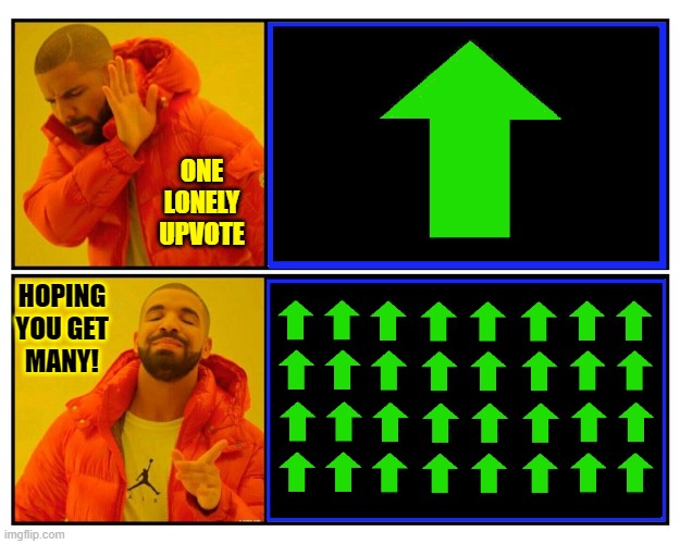 ONE LONELY UPVOTE HOPING
YOU GET
MANY! | made w/ Imgflip meme maker