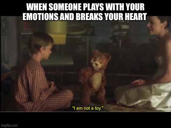 WHEN SOMEONE PLAYS WITH YOUR EMOTIONS AND BREAKS YOUR HEART; “I am not a toy.” | image tagged in ai meme,artificial intelligence,teddy bear,breakup,emotions,relationships | made w/ Imgflip meme maker