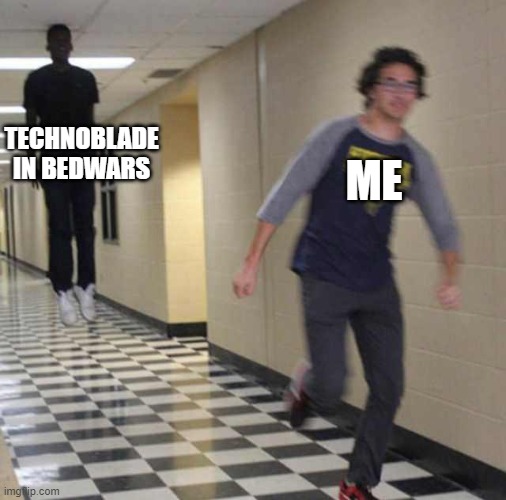 floating boy chasing running boy | TECHNOBLADE IN BEDWARS ME | image tagged in floating boy chasing running boy | made w/ Imgflip meme maker