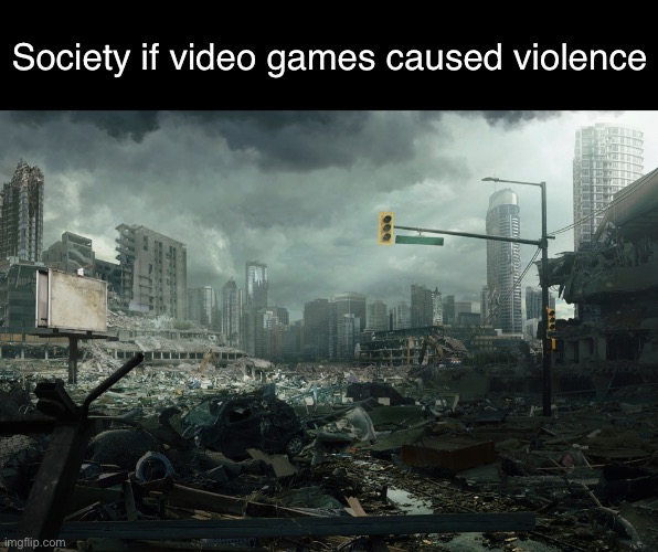 society if opposite | Society if video games caused violence | image tagged in society if opposite | made w/ Imgflip meme maker