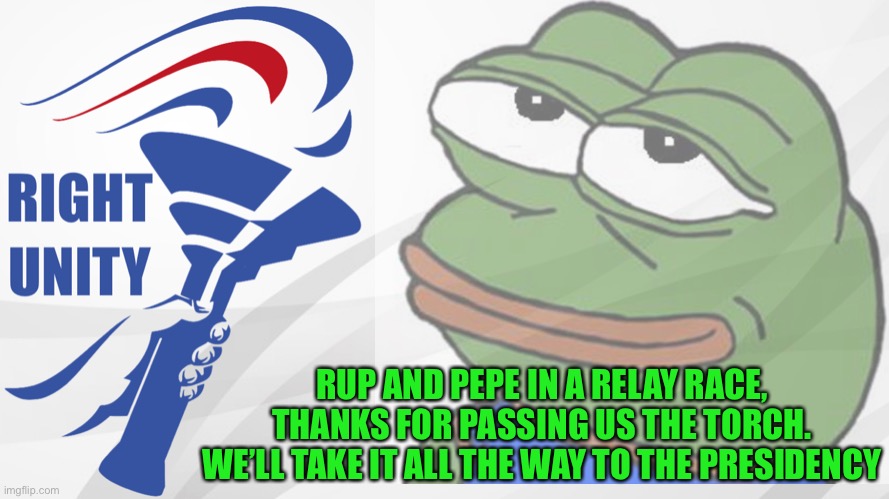 From rup to a rump, join the Pepe party and lead to victory | RUP AND PEPE IN A RELAY RACE, THANKS FOR PASSING US THE TORCH. WE’LL TAKE IT ALL THE WAY TO THE PRESIDENCY | image tagged in pepe party | made w/ Imgflip meme maker