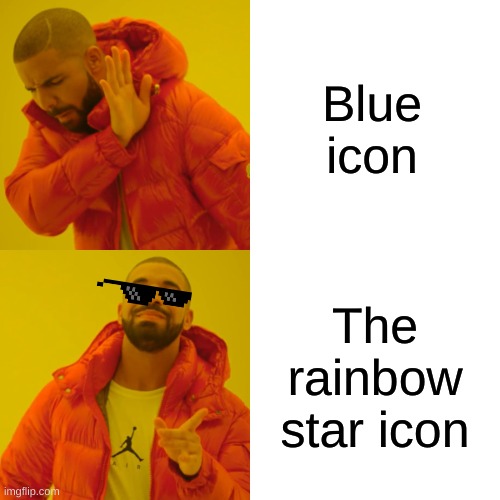 even my icons gay B-] | Blue icon; The rainbow star icon | image tagged in memes,drake hotline bling,lgbtq | made w/ Imgflip meme maker