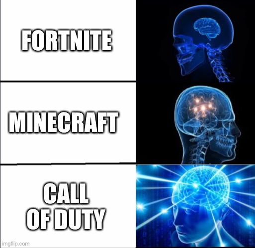 Galaxy Brain (3 brains) | FORTNITE MINECRAFT CALL OF DUTY | image tagged in galaxy brain 3 brains | made w/ Imgflip meme maker