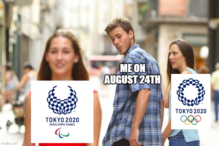 Distracted Boyfriend | ME ON AUGUST 24TH | image tagged in memes,distracted boyfriend | made w/ Imgflip meme maker