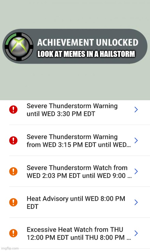 It was pretty scary but cool | LOOK AT MEMES IN A HAILSTORM | image tagged in achievement unlocked | made w/ Imgflip meme maker