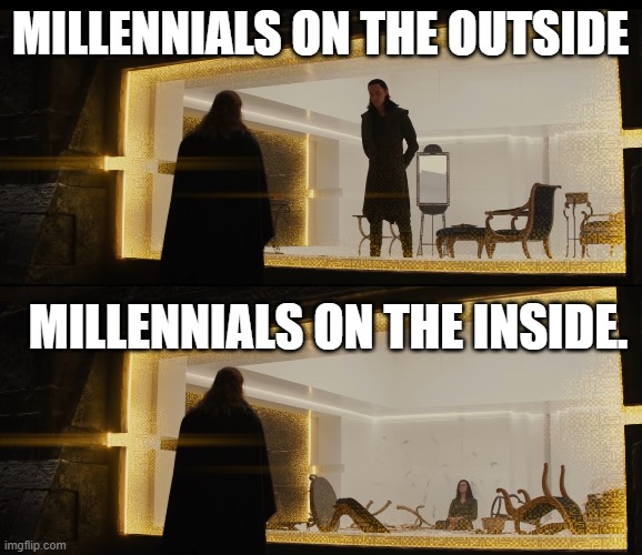 Millennials. | MILLENNIALS ON THE OUTSIDE; MILLENNIALS ON THE INSIDE. | image tagged in millennials,emotional,breakdown | made w/ Imgflip meme maker