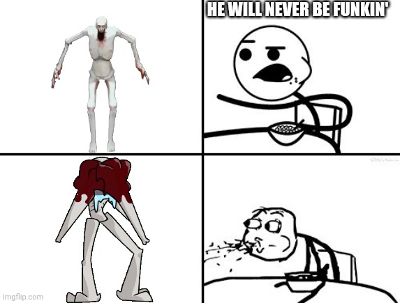 He will never | HE WILL NEVER BE FUNKIN' | image tagged in he will never | made w/ Imgflip meme maker
