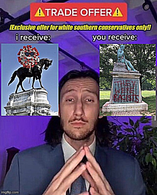 image tagged in trade offer,i receive you receive,covid-19,confederate statues | made w/ Imgflip meme maker