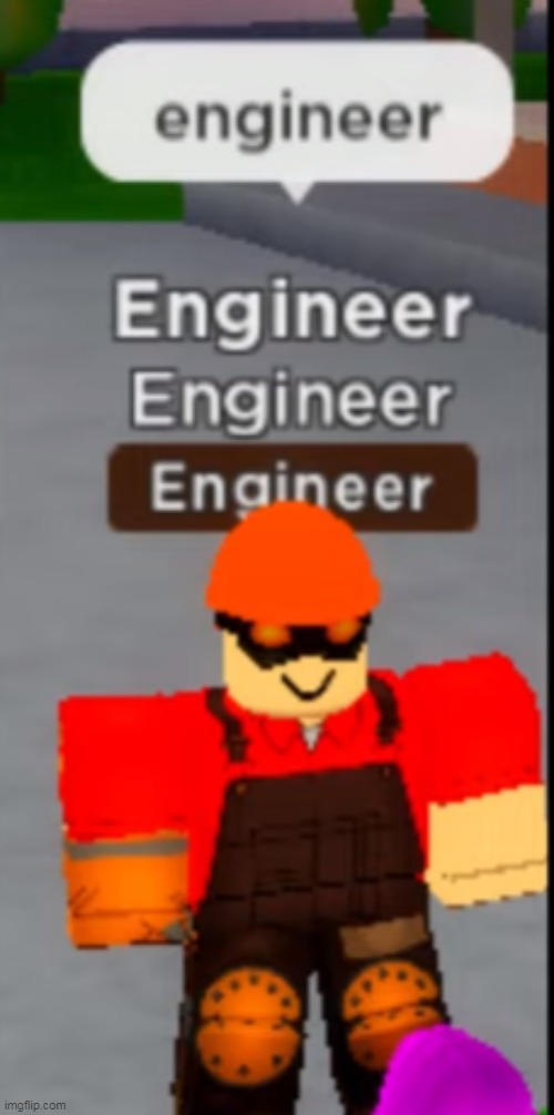Engineer | made w/ Imgflip meme maker