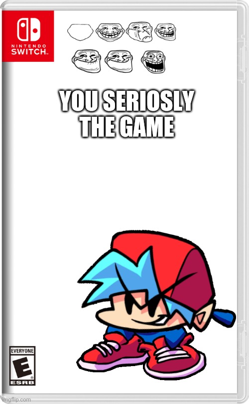 Nintendo Switch | YOU SERIOSLY
THE GAME | image tagged in nintendo switch | made w/ Imgflip meme maker