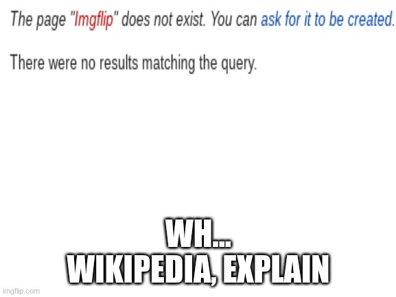 This is an absolute travesty | WH...
WIKIPEDIA, EXPLAIN | image tagged in blank white template | made w/ Imgflip meme maker
