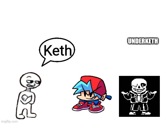 Keth; UNDERKETH | made w/ Imgflip meme maker