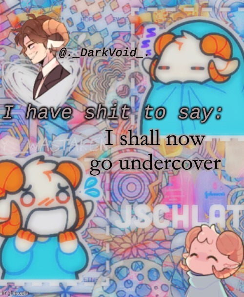 I shall now go undercover | image tagged in homemade j template | made w/ Imgflip meme maker