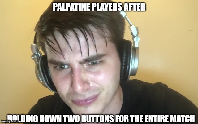 PALPATINE PLAYERS AFTER; HOLDING DOWN TWO BUTTONS FOR THE ENTIRE MATCH | image tagged in starwarsmemes | made w/ Imgflip meme maker