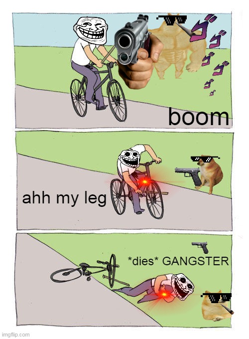 Bike Fall | boom; ahh my leg; *dies* GANGSTER | image tagged in memes,bike fall | made w/ Imgflip meme maker