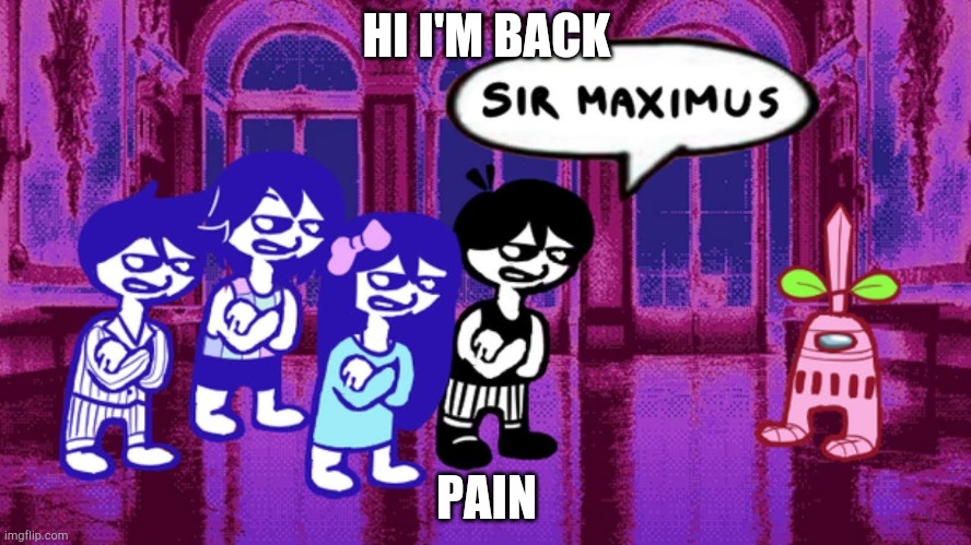 Omori sus | HI I'M BACK; PAIN | image tagged in omori sus | made w/ Imgflip meme maker