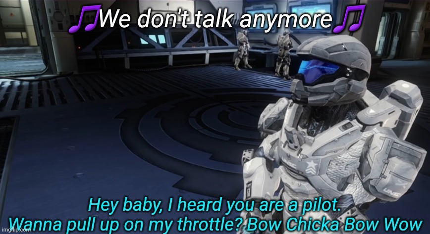 Wanna pull up on my throttle | 🎵We don't talk anymore🎵 | image tagged in wanna pull up on my throttle | made w/ Imgflip meme maker