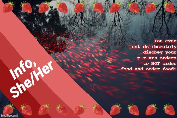 You ever just deliberately disobey your p-r-nts orders to NOT order food and order food? | image tagged in info | made w/ Imgflip meme maker