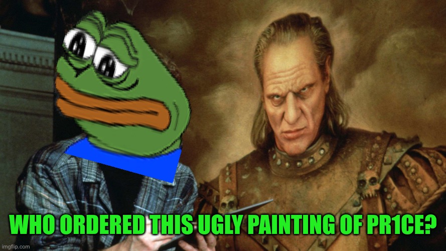 Rumor has it that pr1ce is the bad guy in ghostbusters2 | WHO ORDERED THIS UGLY PAINTING OF PR1CE? | image tagged in pepe party | made w/ Imgflip meme maker