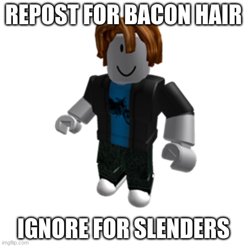 ROBLOX bacon hair | REPOST FOR BACON HAIR; IGNORE FOR SLENDERS | image tagged in roblox bacon hair | made w/ Imgflip meme maker