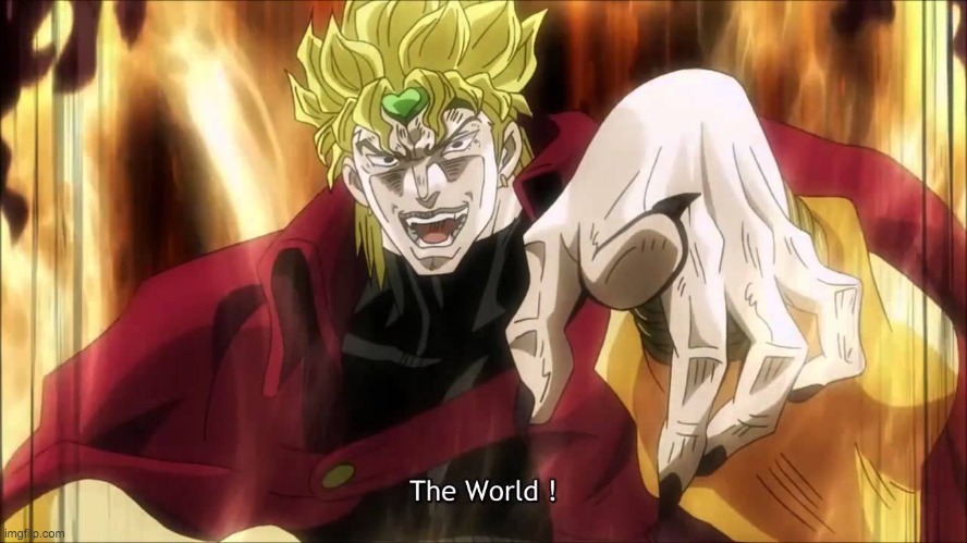 Dio's The World | image tagged in dio's the world | made w/ Imgflip meme maker