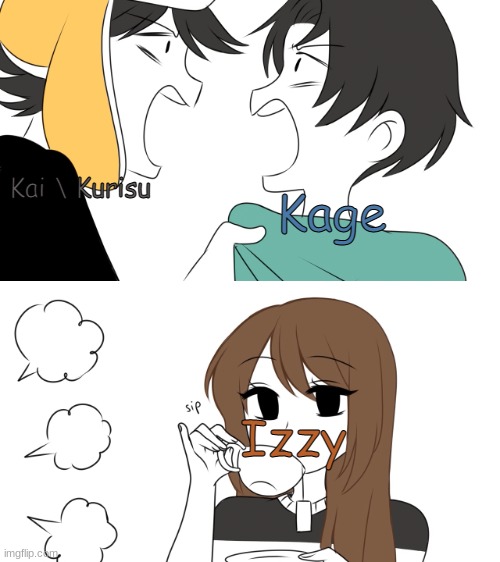 hi im bored | Kage; Kai \ Kurisu; Izzy | image tagged in emirichu sipping tea while 2 boys fight | made w/ Imgflip meme maker