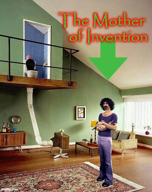 The Mother of Invention |  The Mother  
of Invention | image tagged in frank zappa | made w/ Imgflip meme maker
