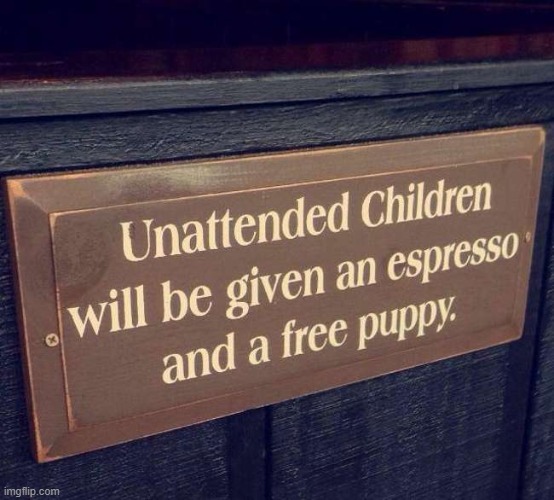 does anyone else suddenly WANT to leave their kids unattended for the free puppy? | image tagged in memes,funny signs,puppy | made w/ Imgflip meme maker