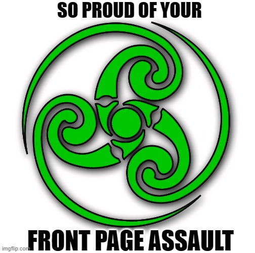 SO PROUD OF YOUR FRONT PAGE ASSAULT | made w/ Imgflip meme maker