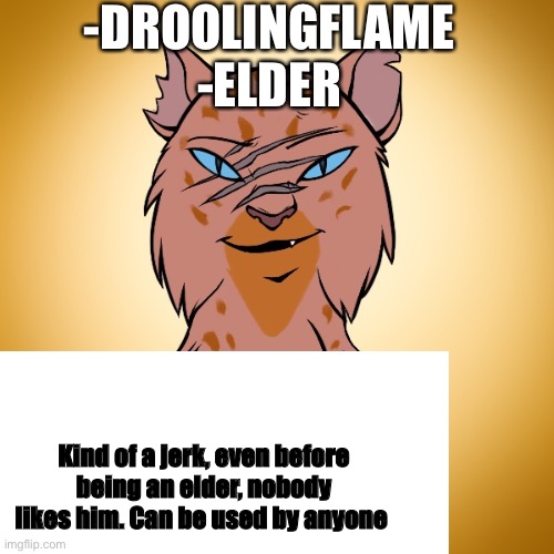 I noticed there where no elders so I made one | -DROOLINGFLAME
-ELDER; Kind of a jerk, even before being an elder, nobody likes him. Can be used by anyone | made w/ Imgflip meme maker