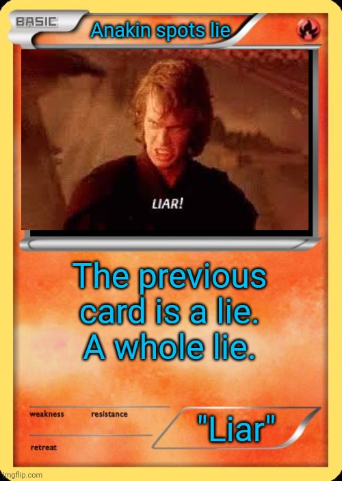 Blank Pokemon Card | Anakin spots lie; The previous card is a lie.
A whole lie. "Liar" | image tagged in blank pokemon card | made w/ Imgflip meme maker
