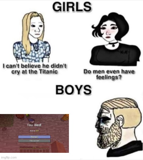 yes yes we do | image tagged in do men even have feelings,minecraft,gaming | made w/ Imgflip meme maker