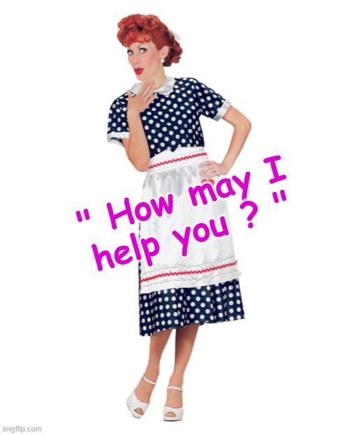 "How may I help you ?" | " How may I
help you ? " | image tagged in telephone girl | made w/ Imgflip meme maker