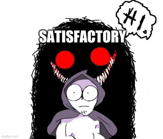 SATISFACTORY | made w/ Imgflip meme maker